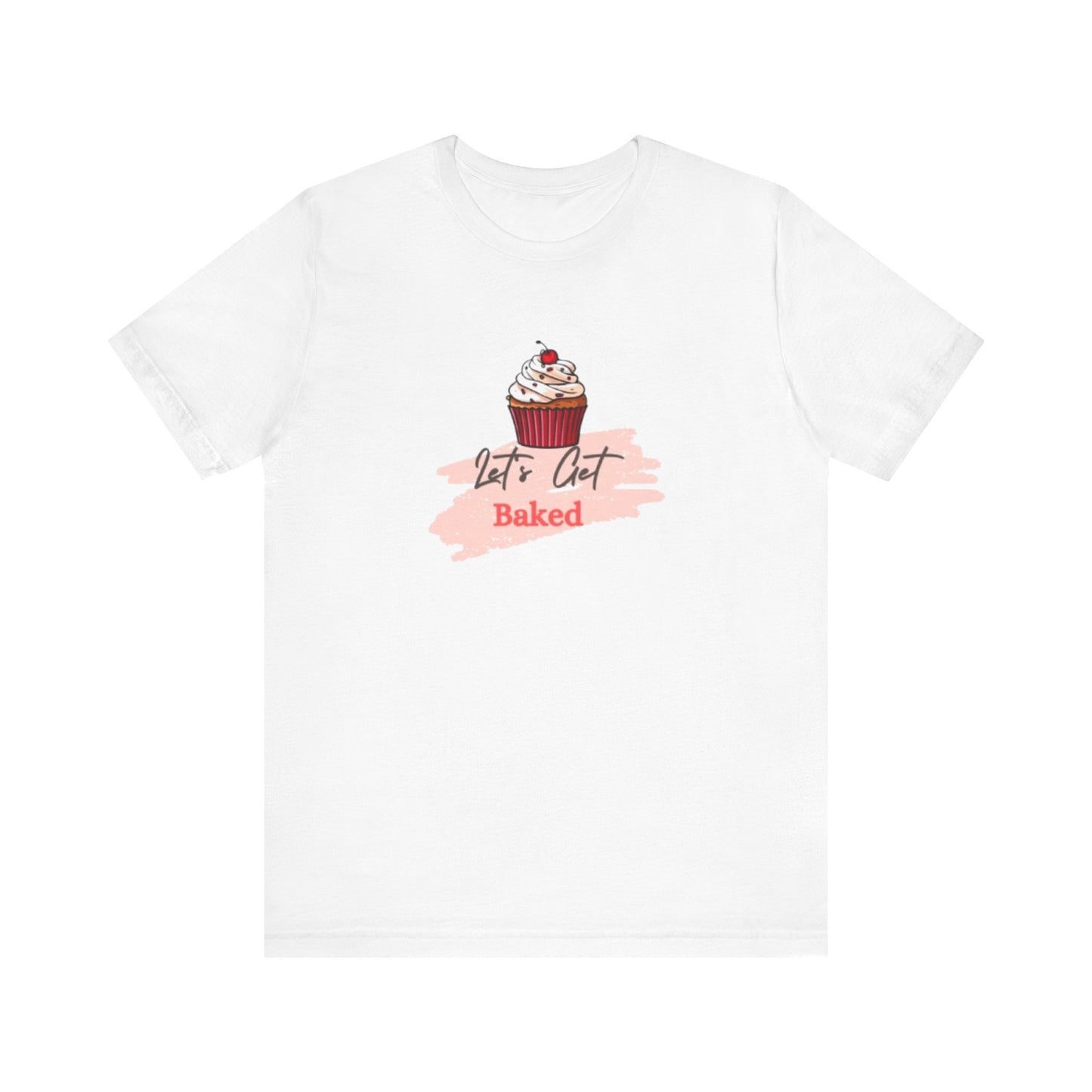 Funny Baking Tee - Let's Get Baked Unisex T-Shirt